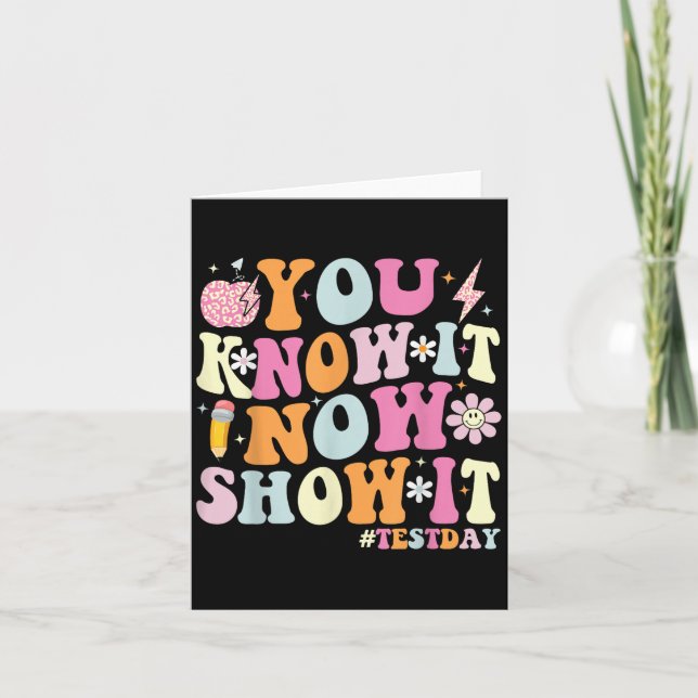 You Know It Now Show It Funny Test Day Motivationa Card (Front)