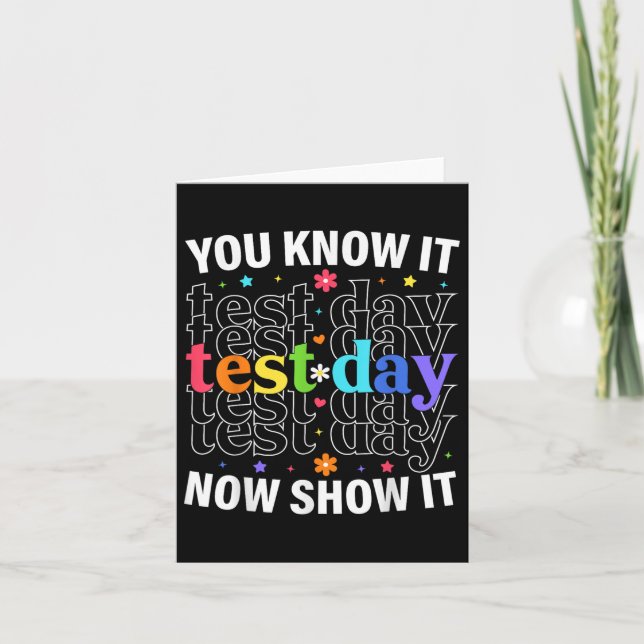 You Know It Now Show It Funny Test Day Motivationa Card (Front)