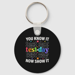 You Know It Now Show It Funny Test Day Motivationa Key Ring