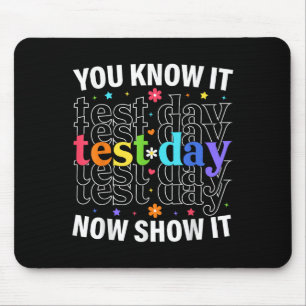 You Know It Now Show It Funny Test Day Motivationa Mouse Mat