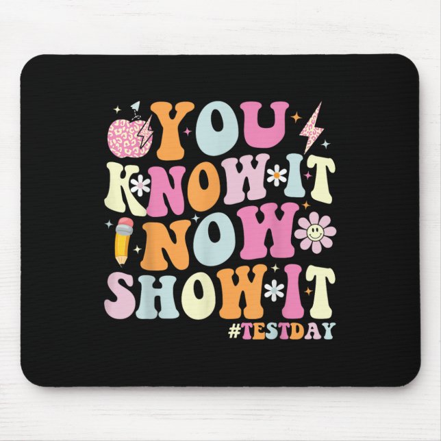 You Know It Now Show It Funny Test Day Motivationa Mouse Mat (Front)