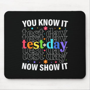 You Know It Now Show It Funny Test Day Motivationa Mouse Mat