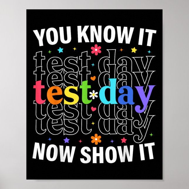 You Know It Now Show It Funny Test Day Motivationa Poster (Front)
