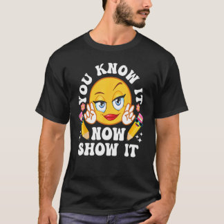 You Know It Now Show It Funny Testing Day Teacher T-Shirt