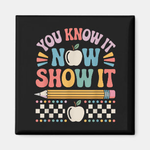 You Know It Now Show It Motivational Test Day Shir Magnet