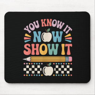 You Know It Now Show It Motivational Test Day Shir Mouse Mat