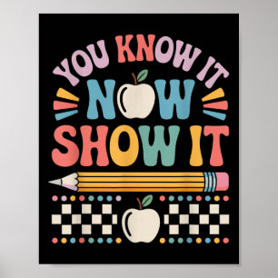 You Know It Now Show It Motivational Test Day Shir Poster