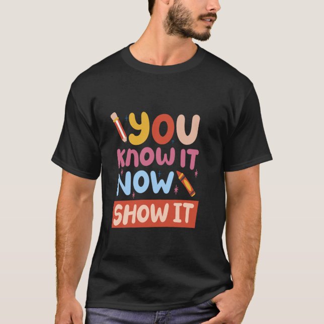 You Know It Now Show It T-Shirt (Front)