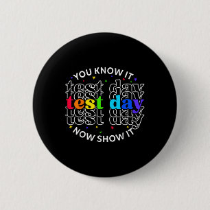 You Know It Now Show It Test Day Funny Teacher Tes 6 Cm Round Badge