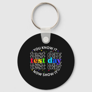 You Know It Now Show It Test Day Funny Teacher Tes Key Ring