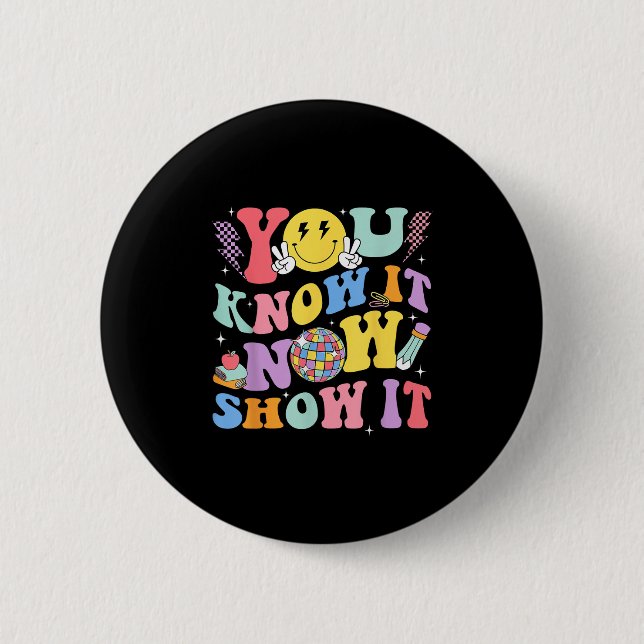 You Know It Now Show It Test Day Motivational Smil 6 Cm Round Badge (Front)