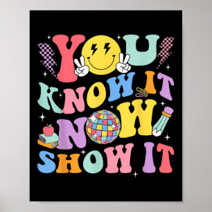 You Know It Now Show It Test Day Motivational Smil Poster