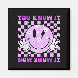 You Know It Now Show It Test Day Teacher Motivatio Magnet