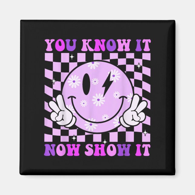 You Know It Now Show It Test Day Teacher Motivatio Magnet (Front)