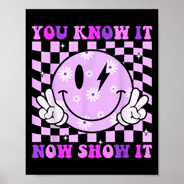 You Know It Now Show It Test Day Teacher Motivatio Poster (Front)