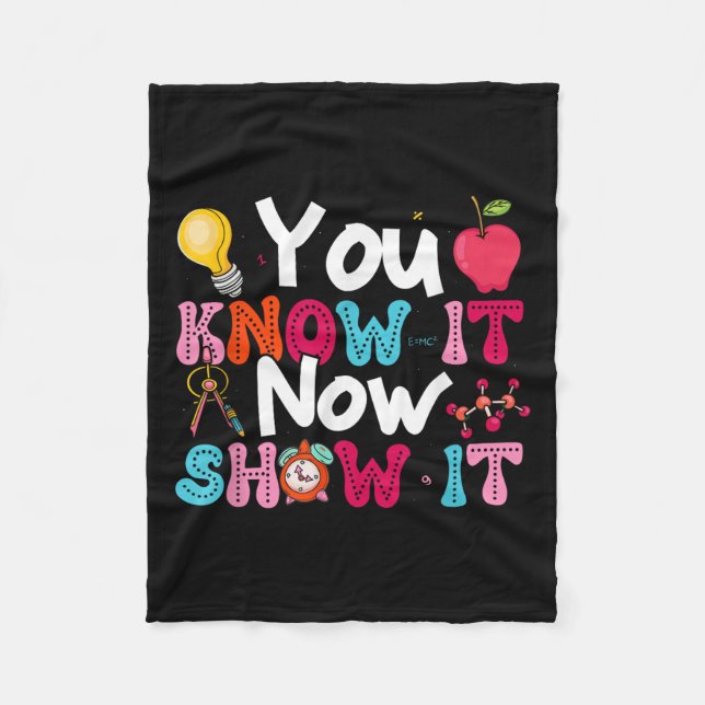 You Know It Now Show It Testing Day Motivational T Fleece Blanket (Front)