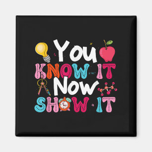 You Know It Now Show It Testing Day Motivational T Magnet