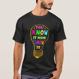 You Know It Now Show It Testing Day Students Crew T-Shirt