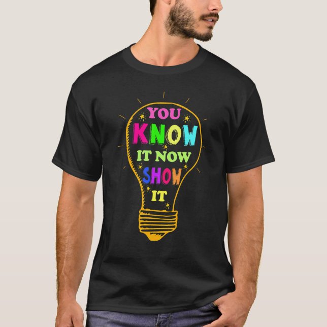 You Know It Now Show It Testing Day Students Crew  T-Shirt (Front)