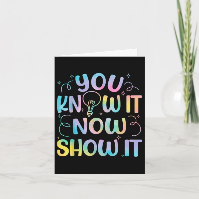 You Know It Now Show It Testing Day Teacher Men Wo Card (Front)