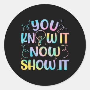 You Know It Now Show It Testing Day Teacher Men Wo Classic Round Sticker