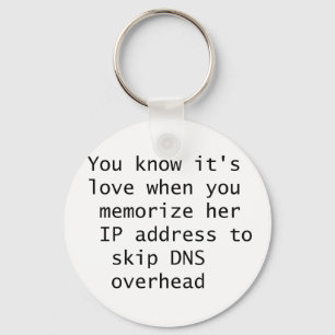 You know it's love when you memorise her IP number Key Ring