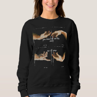 You Know Its Not The Same As It Was Sweatshirt