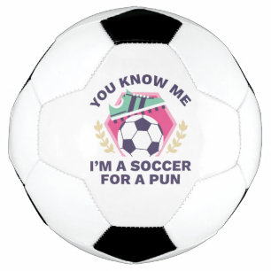You Know Me I’m A Soccer For A Pun Football
