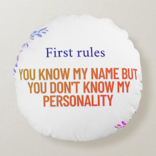 You know my name but you don't know my personality round cushion