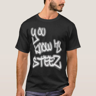 You Know My Steez Hip Hop Style Drip Fire Swagger T-Shirt