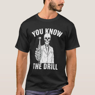 You Know The Drill Funny Dentist Skeleton Hallowee T-Shirt