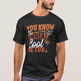 You Know The Owner Cool Me Too Bartender Barkeeper T-Shirt