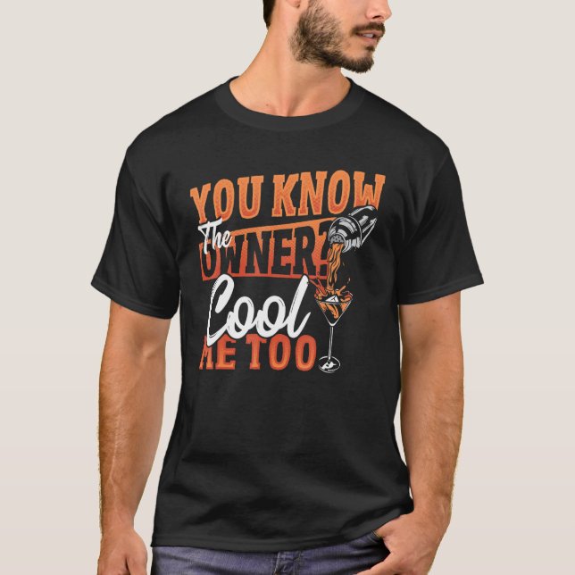 You Know The Owner Cool Me Too Bartender Barkeeper T-Shirt (Front)