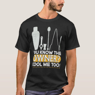 You Know The Owner Cool  Mixing Fun  Bartender T-Shirt