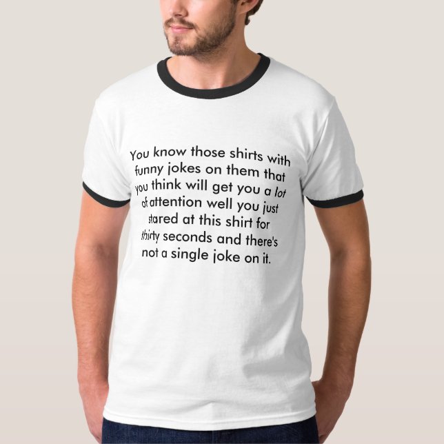 You know those shirts with funny jokes on them ... (Front)
