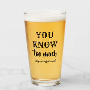You know too much - Funny Bridesmaid Proposal Glass