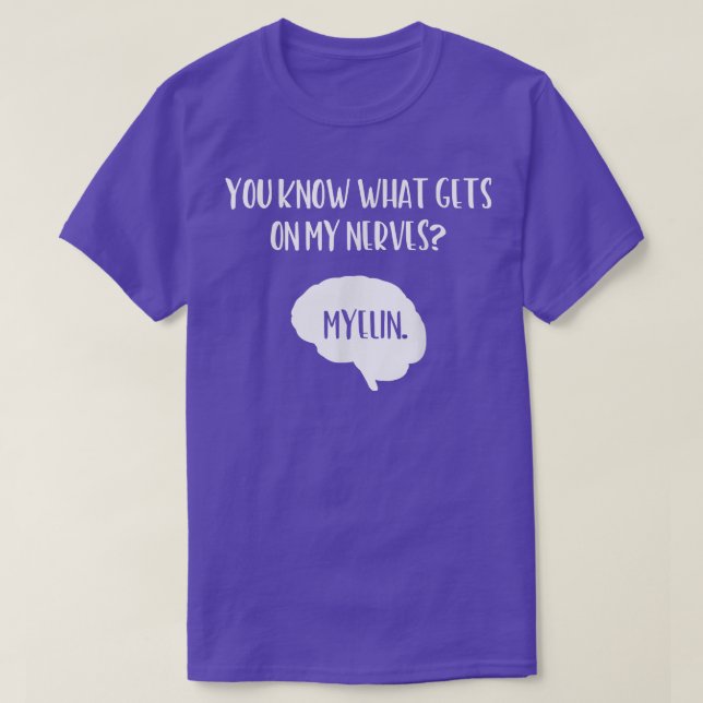 You Know What Gets On My Nerves Neuroscience Neuro T-Shirt (Design Front)