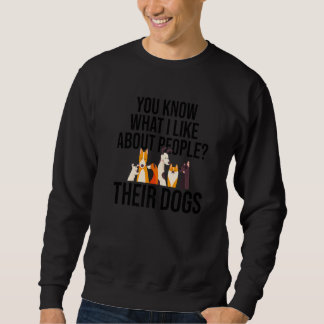 You Know What I Like About People Their Dogs Dog D Sweatshirt