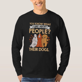 You Know What I Like About People Their Dogs Pet S T-Shirt
