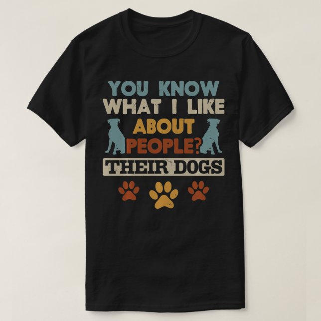 You Know What I Like About People Their Dogs Rescu T-Shirt (Design Front)