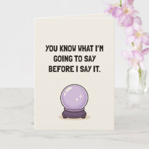 You Know What I’ll Say Funny Friendship Card