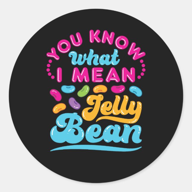 You Know What I Mean Jelly Bean  Classic Round Sticker (Front)