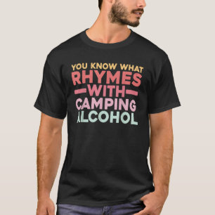 You Know What Rhymes With Camping Alcohol T-Shirt