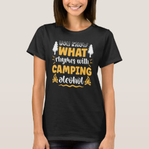 You Know What Rhymes With Camping Alcohol T-Shirt