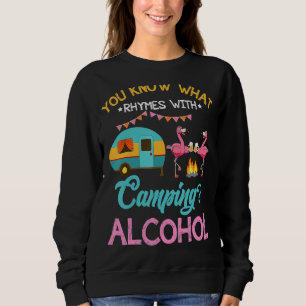You Know What Rhymes With Camping And Alcohol Beer Sweatshirt