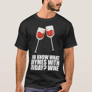 You Know What Rhymes With Friday Wine  1 T-Shirt