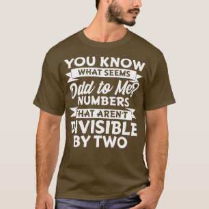 You Know What Seems Odd To Me  T-Shirt