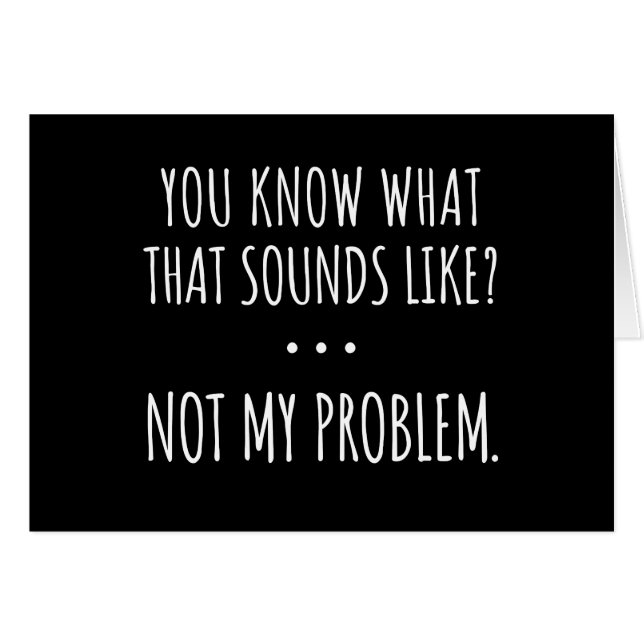 You Know What That Sounds Like Not My Problem (Front Horizontal)