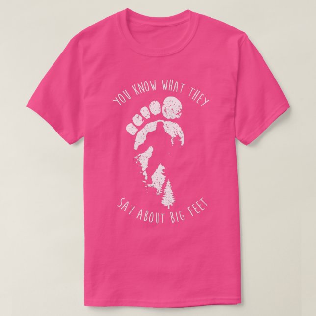You Know What They Say About The Big Feet Bigfoot T-Shirt (Design Front)