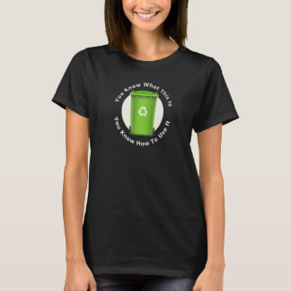 You Know What This Is You Know How To Use It  Recy T-Shirt